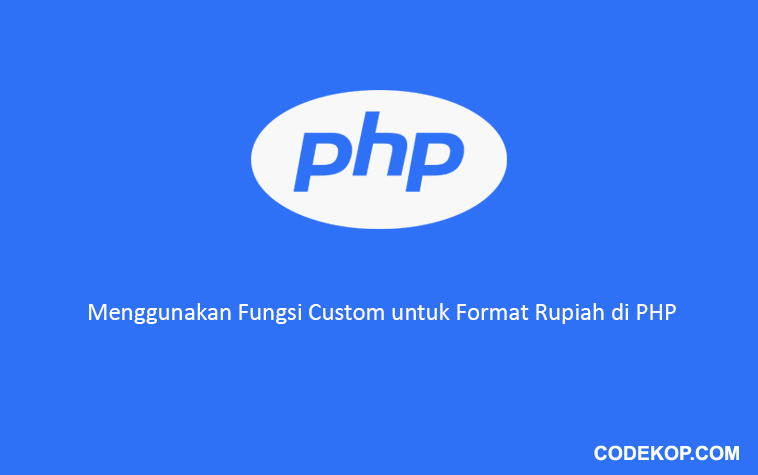 Menggunakan Fungsi Custom untuk Format Rupiah di PHP