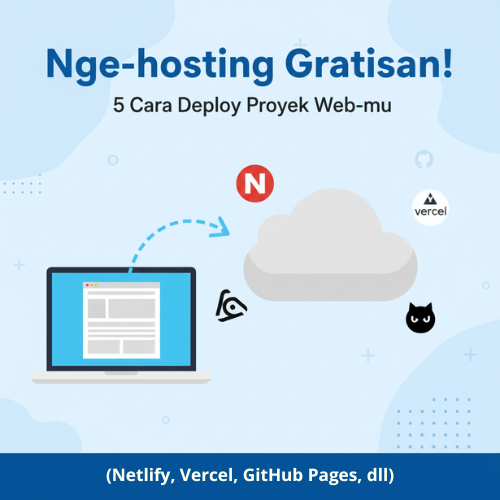 Nge-hosting Gratisan! 5 Cara Deploy Proyek Web-mu (Netlify, Vercel, GitHub Pages, dll)