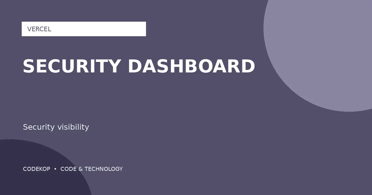 Vercel Security Dashboard Resmi Tersedia Secara Umum